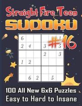 Straight Fire Teen Sudoku 100 All New 6 x 6 Puzzles, Easy to Hard to Insane