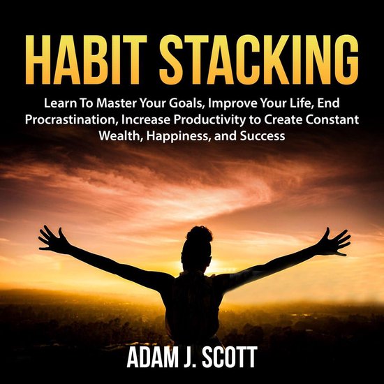 Habit Stacking: Learn To Master Your Goals, Improve Your Lif ... - cover
