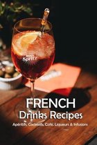 French Drinks Recipes: Aperitifs, Cocktails, Cafe, Liqueurs & Infusions