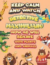 keep calm and watch detective Maximiliano how he will behave with plant and animals