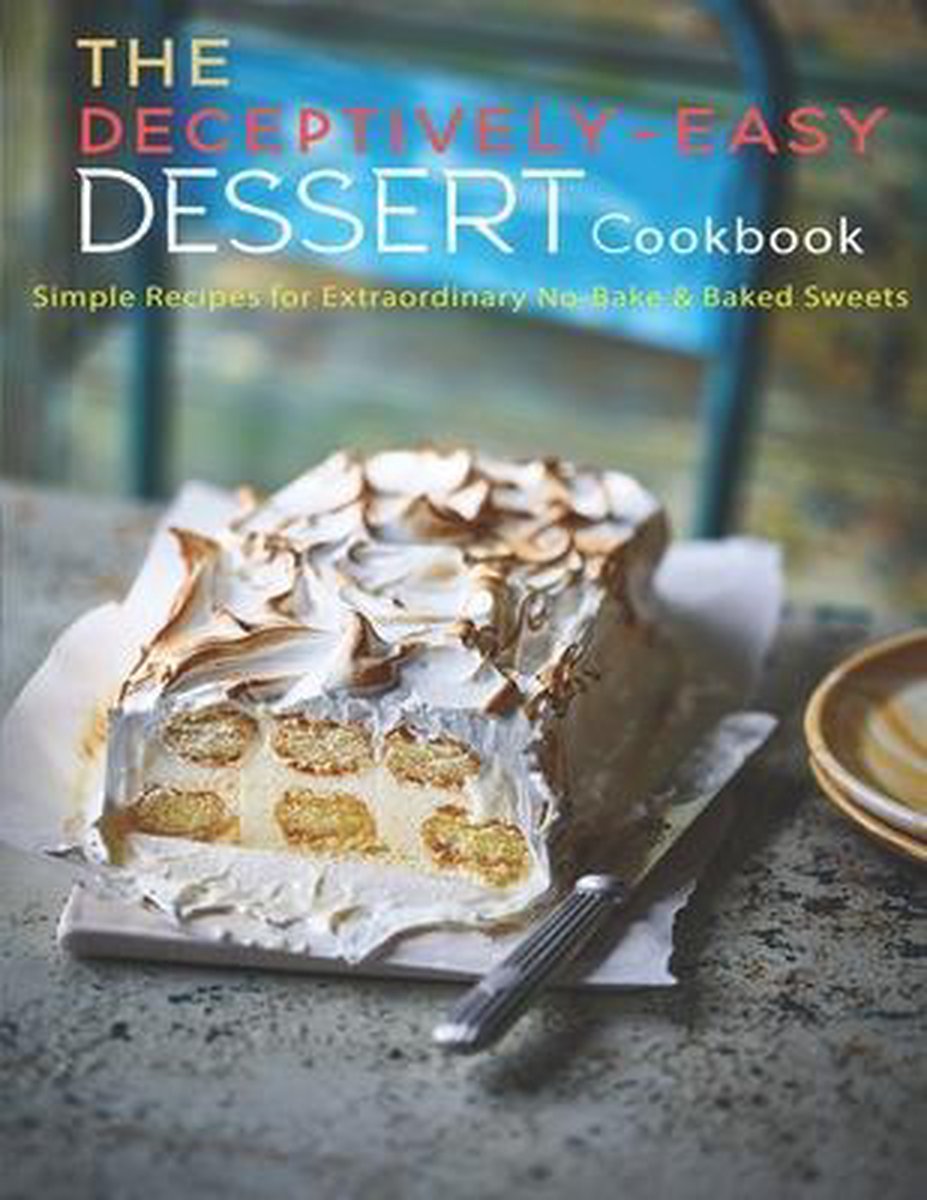 The Deceptively-easy Dessert Cookbook van Andy Sutton