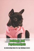 Bulldogs And Psychoanalysis_ An Interesting Book For Any Bulldogs Lovers