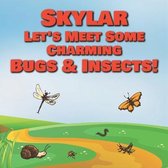 Skylar Let's Meet Some Charming Bugs & Insects!