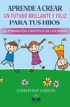 Aprende a Crear Un Futuro Brillante y Feliz para tus Hijos