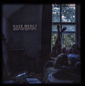 Have Mercy - Make The Best Of It