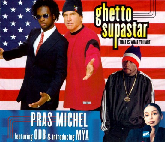 Drie mannen en een vrouw voor een Amerikaanse vlag. De tekst "ghetto supastar THAT IS WHAT YOU ARE PRAS MICHEL featuring ODB & introducing MYA" is zichtbaar.