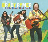Brady Rymer & The Little Band That Could - Here Comes.. (CD)