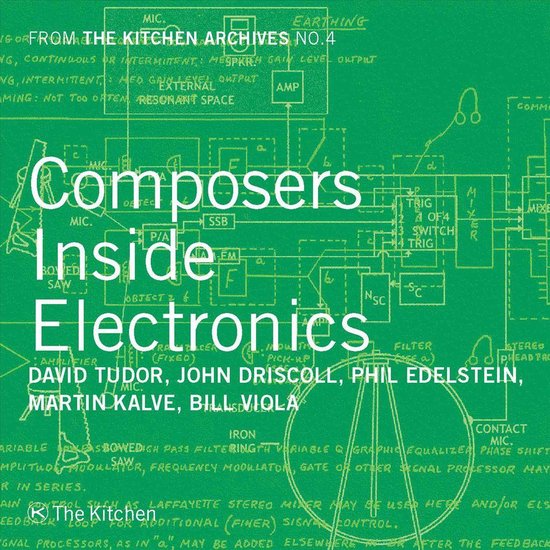 David Tudor, John Driscoll, Phil Edelstein, Martin Kalve, Bill Viola - From The Kitchen Archives No.4, Composers Inside Electronics (CD)