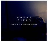 Cheap Girls - Find Me A Drink Home (CD)