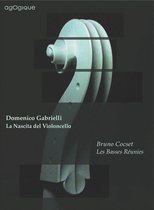 Domenico Gabrielli: La Nascita Del Violoncello