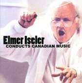 Elmer Iseler Conducts Canadian Music