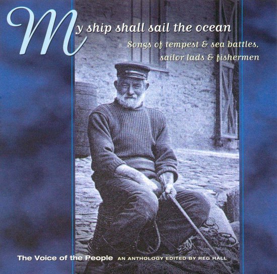 My Ship Shall Sail The Ocean: Songs Of Tempest & Sea Battles, Sailor Lads & Fishermen