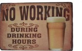 Metalen wandbord wandplaat No Working During Drinking Hours - Bier mancave verjaardag cadeau vaderdag kerst sinterklaas
