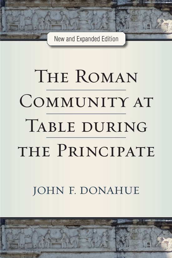 The Roman Community at Table during the Principate, New and  ... - cover