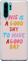 Huawei P30 Pro hoesje - This is a good day - Soft Case Telefoonhoesje - Tekst - Roze