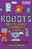 Science Sorted 6 - Robots and the Whole Technology Story