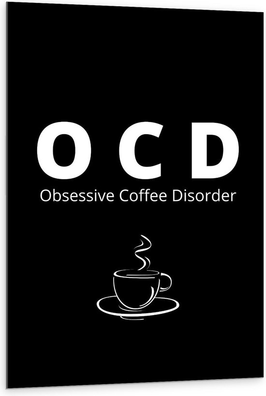 Dibond - Tekst: ''OCD, Obsessive Coffee Disorder'' zwart/wit met figuur - 80x120cm Foto op Aluminium (Wanddecoratie van metaal)
