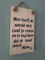 Houten tekstbord - Men hoeft de wereld niet - Kado - Verjaardag -