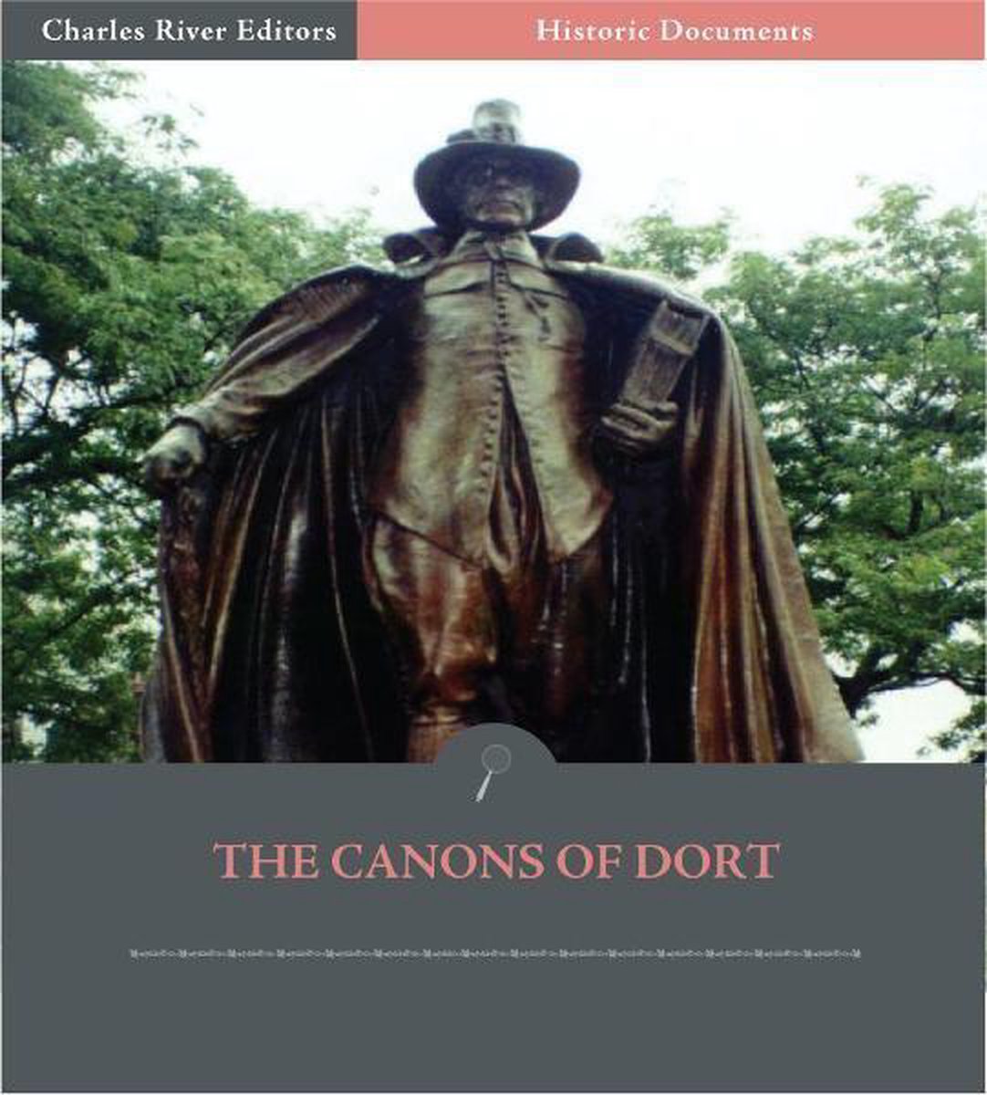 The Canons of Dort: The Decision of the Synod of Dordt on the Five Main Points of Doctrine in Dispute in the Netherlands - Anonymous
