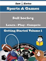 A Beginners Guide to Ball hockey (Volume 1)