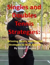 Singles and Doubles Tennis Strategies: Winning Tactics and Mental Strategies to Beat Anyone