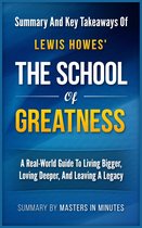 The School of Greatness: A Real-World Guide to Living Bigger, Loving Deeper, and Leaving a Legacy Summary & Key Takeaways