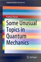 SpringerBriefs in Physics - Some Unusual Topics in Quantum Mechanics