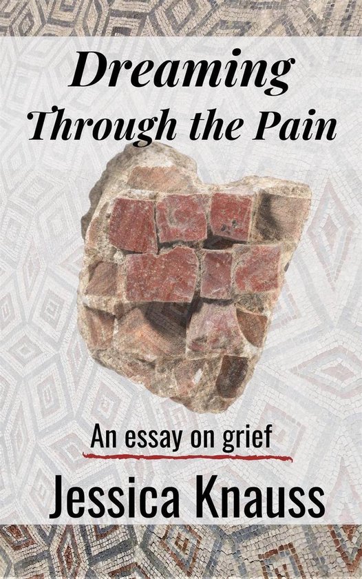 Dreaming Through the Pain: An Essay on Grief