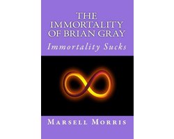 The Immortality Of Brian Gray
