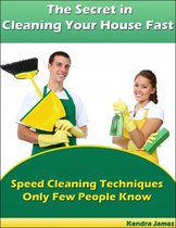 The Secret in Cleaning Your House Fast: Speed Cleaning Techniques Only Few People Know