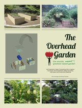 The Overhead Garden: The World's Greatest Backyard Garden