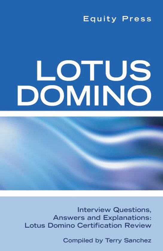 Lotus Domino Interview Questions, Answers, and Explanations: ... - cover