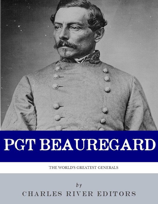 The First Confederate Hero: The Life and Career of P.G.T. Be ... - cover