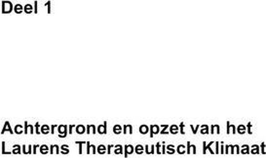 Titelpagina 'Deel 1 Achtergrond en opzet van het Laurens Therapeutisch Klimaat'.
