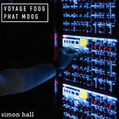 Simon Hall: Voyage Foog. Phat Moog