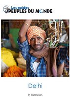 Les villes Peuples du Monde - Delhi : initiation à l'Inde