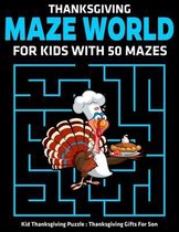 Thanksgiving Maze World For Kids With 50 Mazes: Kid Thanksgiving Puzzle