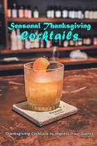 Seasonal Thanksgiving Cocktails: Thanksgiving Cocktails to Impress Your Guests