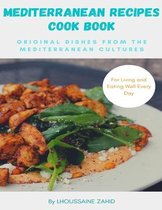 Mediterranean recipes cookbook Original Dishes from the Mediterranean cultures
