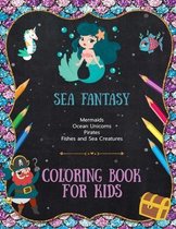 Sea Fantasy - Mermaids, Ocean Unicorns, Pirates, Fish and Sea Creatures - Coloring Book For Kids