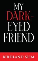 My Dark-Eyed Friend