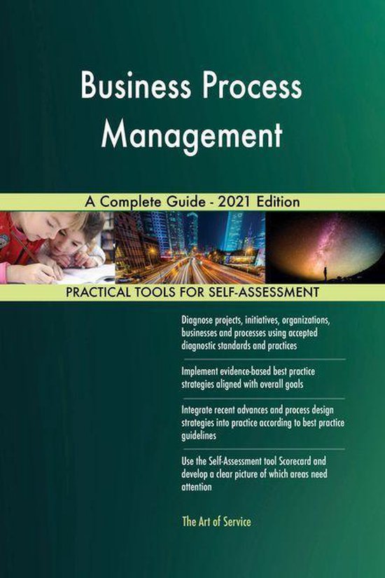 Business Process Management A Complete Guide - 2021 Edition