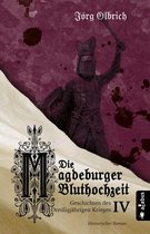 Geschichten des Dreißigjährigen Krieges 4 - Die Magdeburger Bluthochzeit. Geschichten des Dreißigjährigen Krieges. Band 4