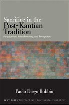 SUNY series in Contemporary Continental Philosophy - Sacrifice in the Post-Kantian Tradition