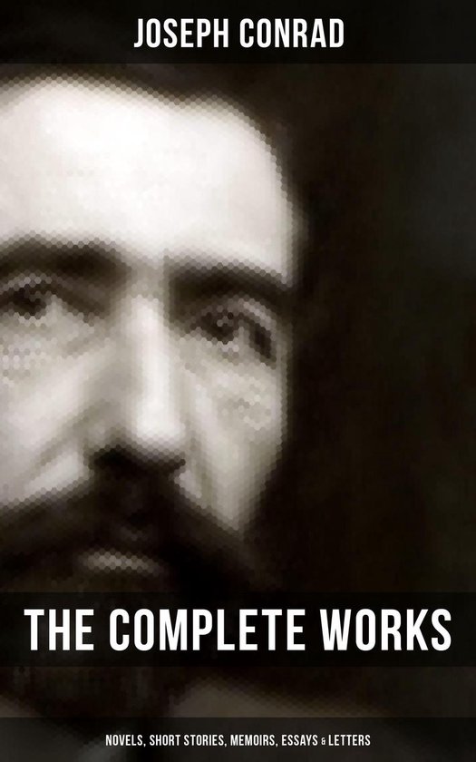 The Complete Works of Joseph Conrad: Novels, Short Stories,  ... - cover
