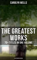 Omslag The Greatest Works of Carolyn Wells – 70+ Titles in One Volume (Illustrated Edition)
