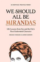We Should All Be Mirandas : Life Lessons from Sex and the City's Most Underrated Character