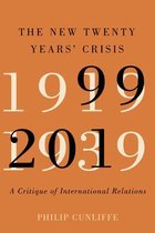 The New Twenty Years' Crisis A Critique of International Relations, 19992019