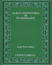 Alice's Adventures in Wonderland - Large Print Edition