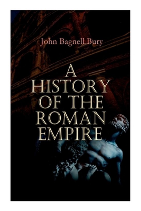 A History of the Roman Empire: From Its Foundation to the Death of Marcus Aurelius